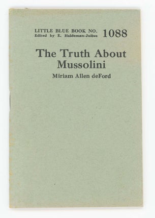Item #30446 The Truth About Mussolini [Little Blue Book No. 1088]. Miriam Allen DeFord