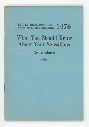 Item #30457 What You Should Know About Your Sensations.[Little Blue Book No. 1476]. Grace Adams