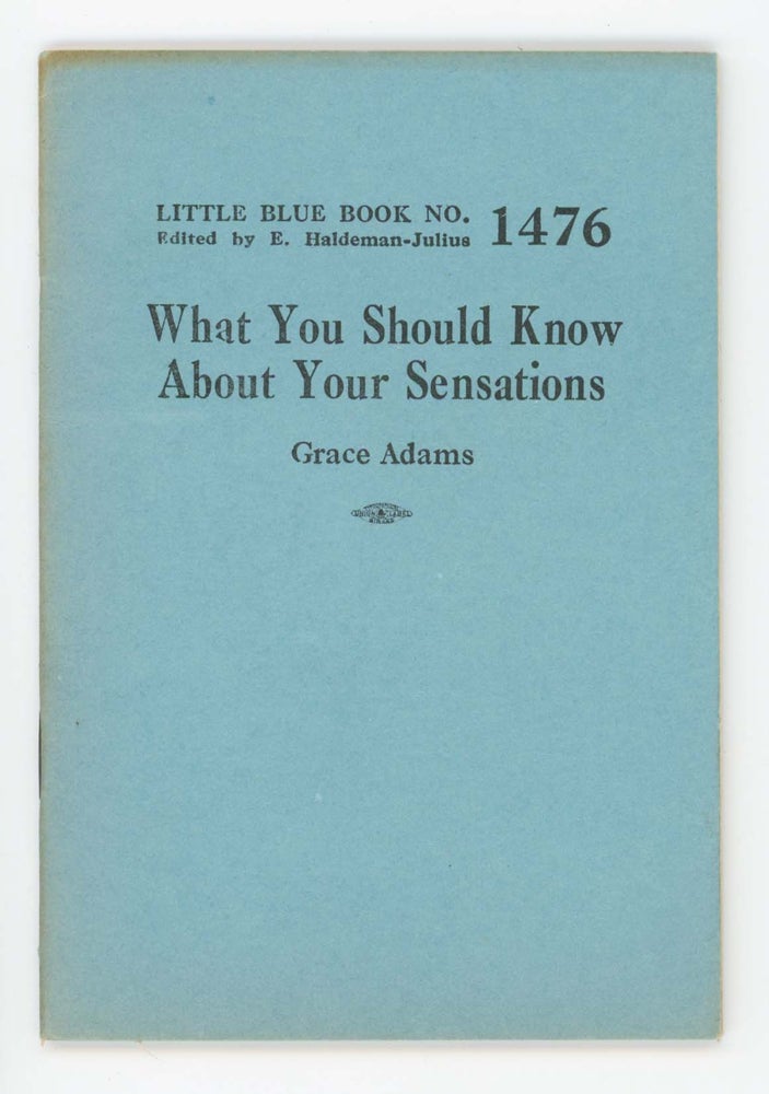Item #30457 What You Should Know About Your Sensations.[Little Blue Book No. 1476]. Grace Adams.