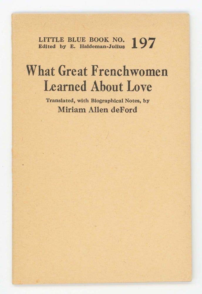 Item #30468 What Great Frenchwomen Learned About Love [Little Blue Book No. 197]. Miriam Allen deFord.