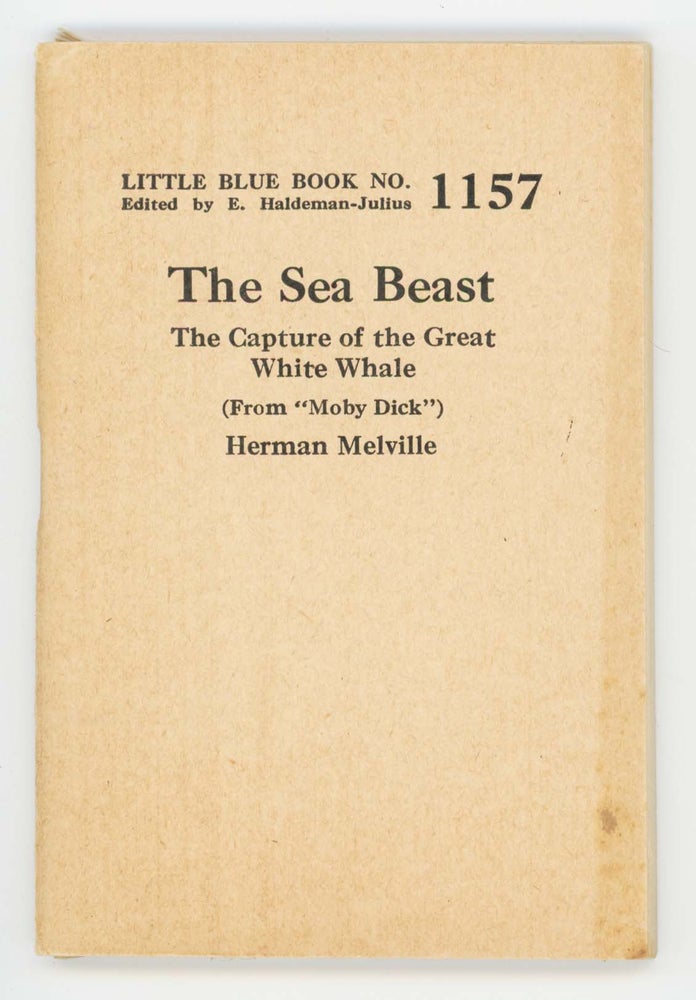 Item #30472 The Sea Beast. The Capture of the Great White Whale (From “Moby Dick”) [Little Blue Book No. 1157]. Herman Melville.