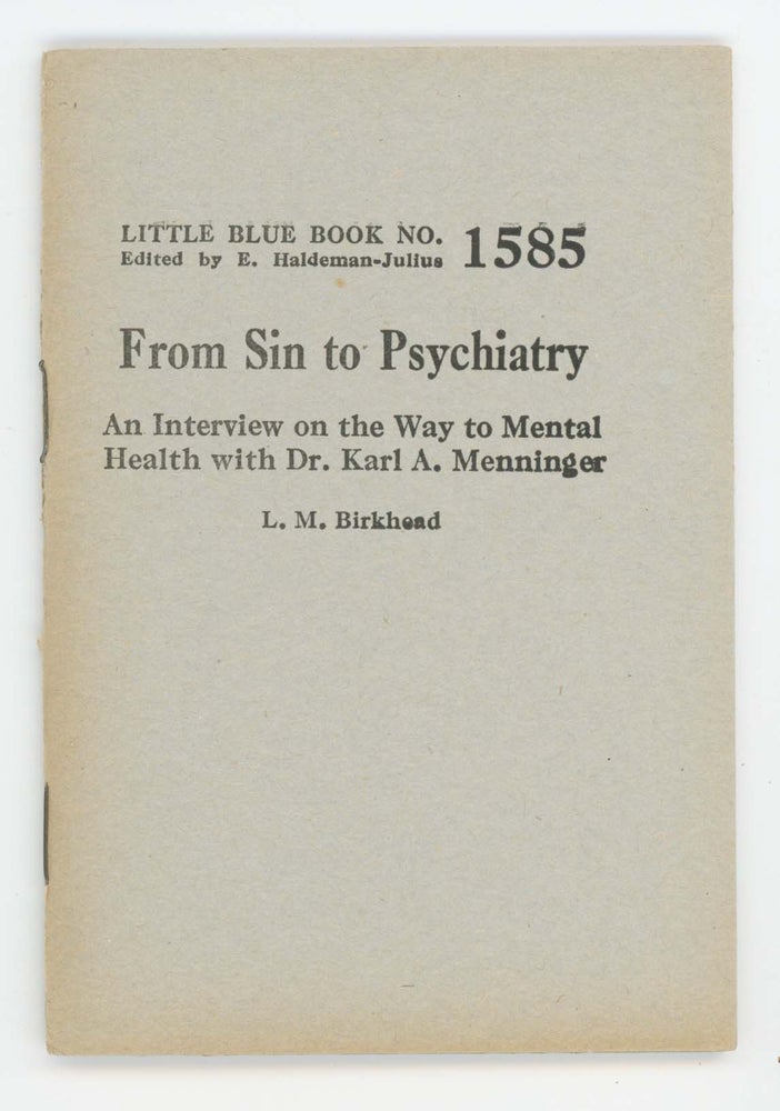 Item #30478 From Sin to Psychiatry: An Interview on the Way to Mental Health with Dr. Karl A. Menninger [Little Blue Book No. 1585]. L. M. Birkhead, Karl A. Menninger.