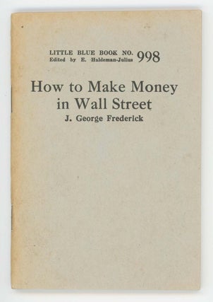 Item #30479 How to Make Money on Wall Street [Little Blue Book No. 998]. J. George Frederick