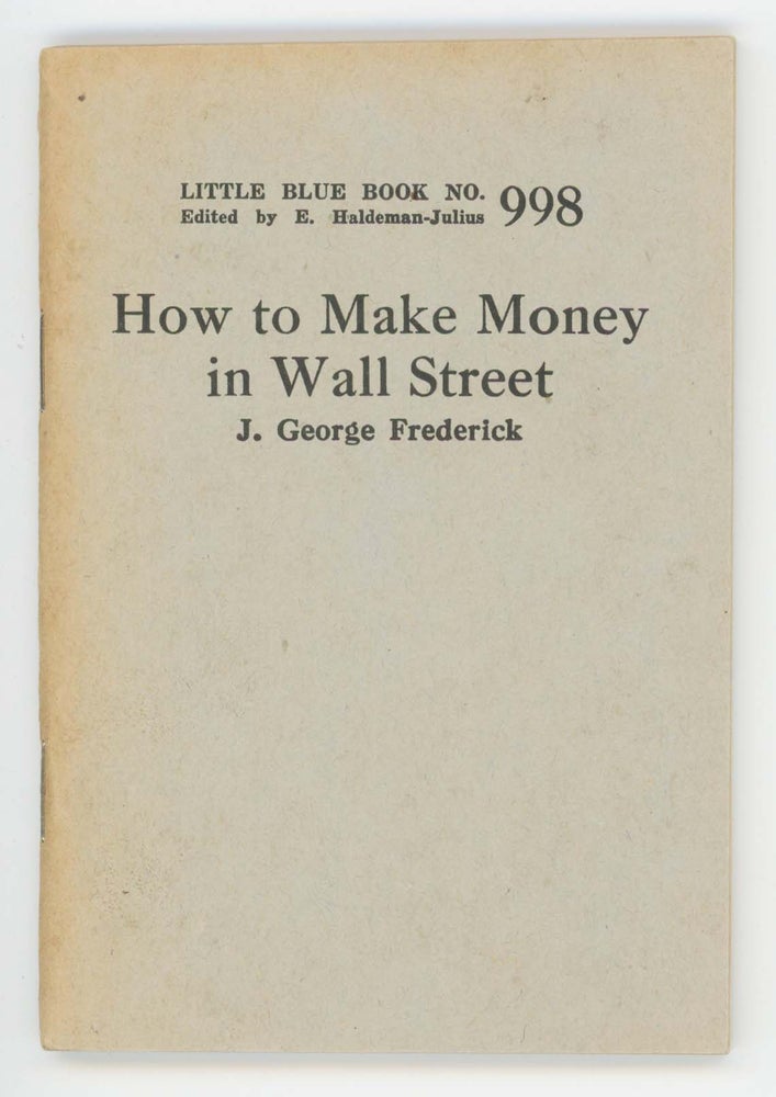 Item #30479 How to Make Money on Wall Street [Little Blue Book No. 998]. J. George Frederick.