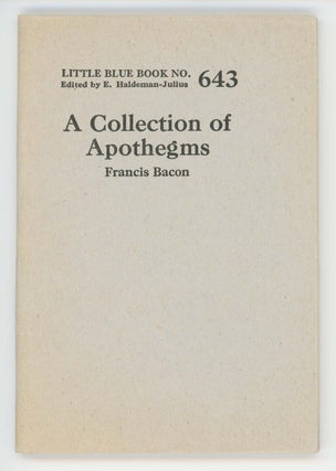 Item #30483 A Collection of Apothegms [Little Blue Book No. 643]. Francis Bacon