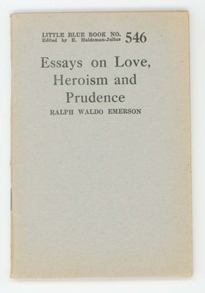 Item #30489 Essays on Love, Heroism, and Prudence [Little Blue Book No. 546]. Ralph Waldo Emerson