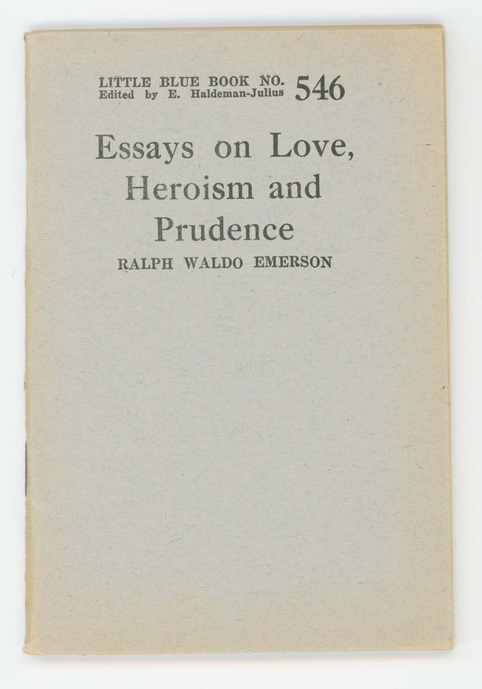 Item #30489 Essays on Love, Heroism, and Prudence [Little Blue Book No. 546]. Ralph Waldo Emerson.