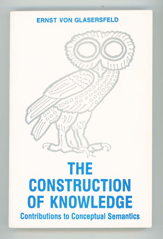Item #30499 The Construction of Knowledge. Contributions to Conceptual Semantics. Ernst Von Glasersfeld.