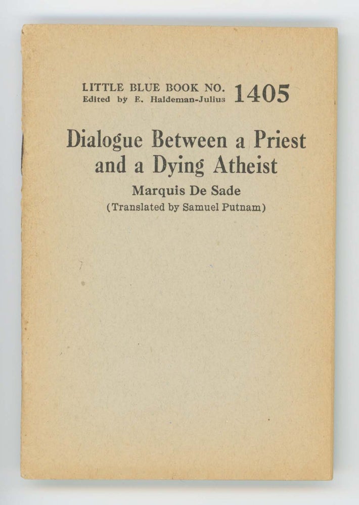 Item #30561 Dialogue Between a Priest and a Dying Atheist [Little Blue Book No. 1405]. Marquis. Samuel Putnam De Sade.