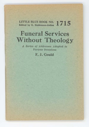 Item #30572 Funeral Services Without Theology [Little Blue Book No. 1715]. F. J. Gould