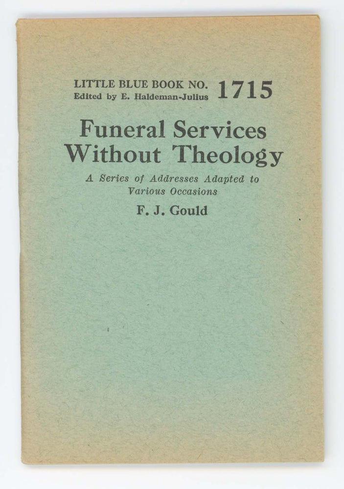 Item #30572 Funeral Services Without Theology [Little Blue Book No. 1715]. F. J. Gould.