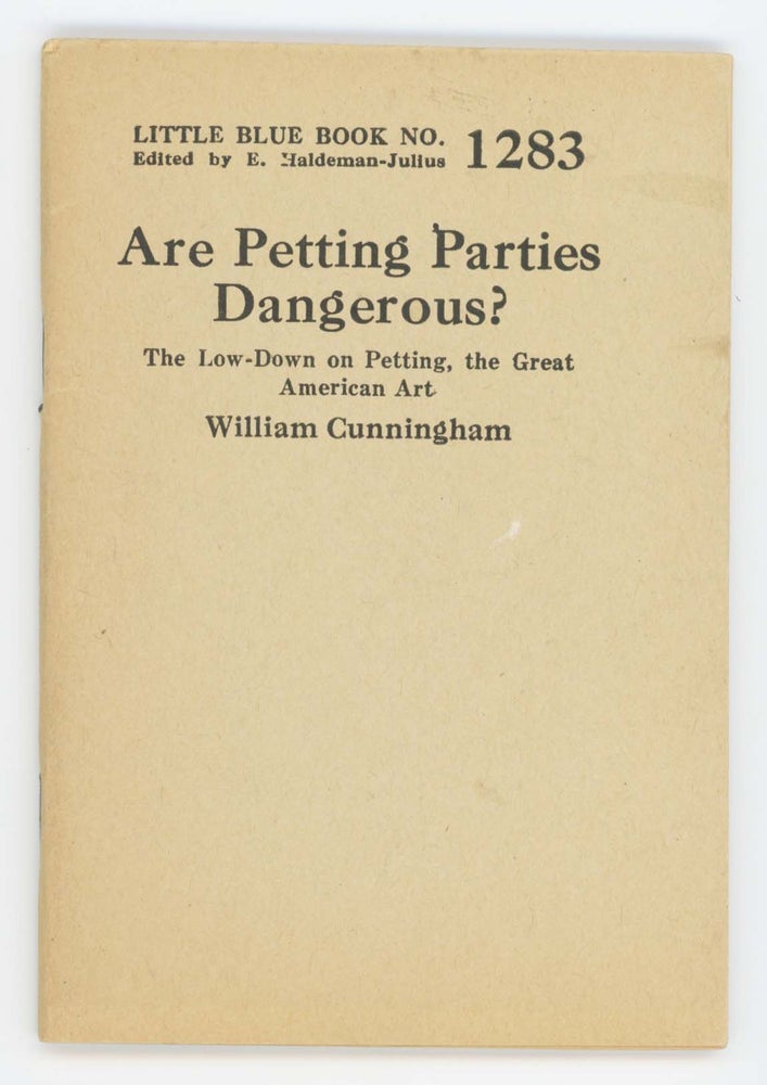 Item #30573 Are Petting Parties Dangerous? The Low-Down on Petting, The Great American Art. [Little Blue Book No. 1283]. William Cunningham.