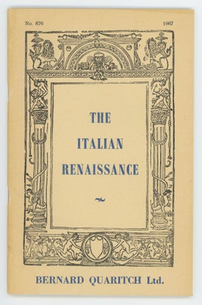Item #30791 A Catalogue of Books on the Italian Renaissance. Catalogue No. 876. Bernard Quaritch