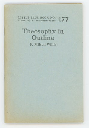 Item #31178 Theosophy in Outline [Little Blue Book No. 477]. F. Milton Willis