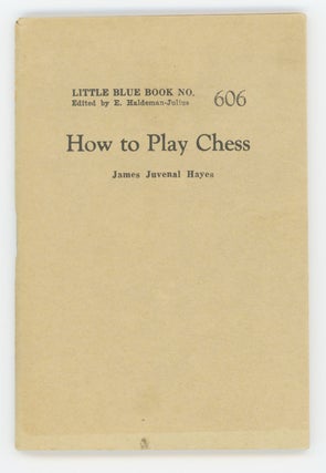 Item #31201 How to Play Chess [Little Blue Book No. 606]. James Juvenal Hayes