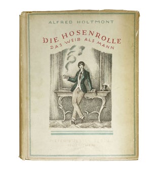 Item #31286 Die Hosenrolle: Variationen über das Thema das Weib als Mann. Alfred Holtmont