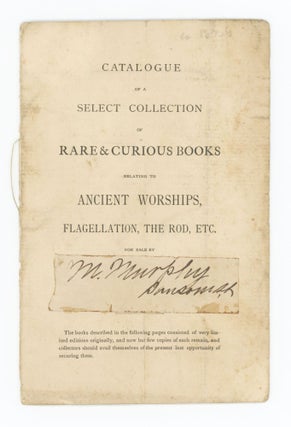 Item #31314 Catalogue of a Select Collection of Rare & Curious Books Relating to Ancient...