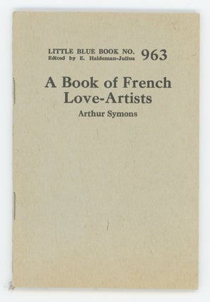 Item #31321 A Book of French Love Artists [Little Blue Book No. 963]. Arthur Symons