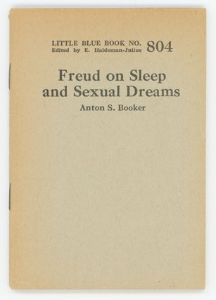 Item #31344 Freud on Sleep and Sexual Dreams [Little Blue Book No. 804]. Anton S. Booker