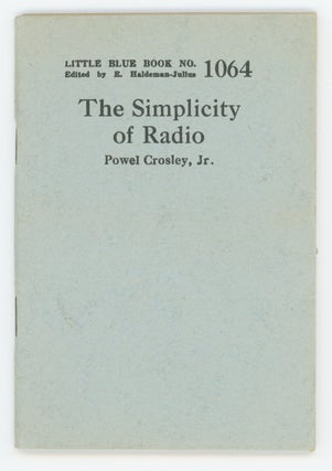 Item #31349 The Simplicity of Radio [Little Blue Book No. 1064]. Powel Crosley, Jr