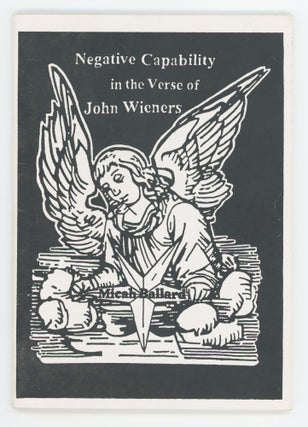 Item #31452 Negative Capability in the Verse of John Wieners. John Wieners, Micah Ballard