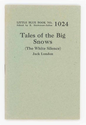 Item #31502 Tales of the Big Snows (The White Silence). Little Blue Book No. 1024. Jack London