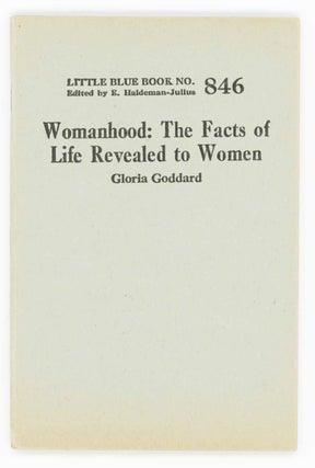 Item #31510 Womanhood. The Facts of Life Revealed to Women. Little Blue Book No. 846. Gloria Goddard
