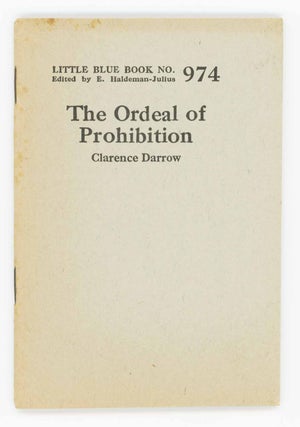 Item #31511 The Ordeal of Prohibition. Little Blue Book No. 974. Clarence Darrow