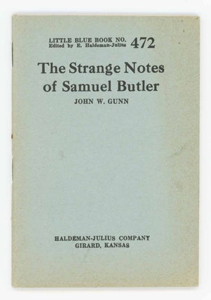 Item #31604 The Strange Notes of Samuel Butler Little Blue Book No. 472. John W. Gunn