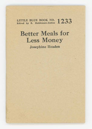 Item #31648 Better Meals for Less Money [Little Blue Book No. 1233]. Josephine Headen