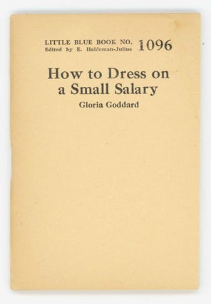 Item #31652 How to Dress on a Small Salary. Little Blue Book No. 1096. Gloria Goddard