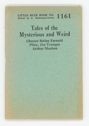Item #31659 Tales of the Mysterious and Weird. Little Blue Book No. 1161. Arthur Machen, Pliny...