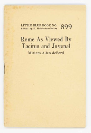 Item #31676 Rome as Viewed by Tacitus and Juvenal. Little Blue Book No. 899. Miriam Allen Deford