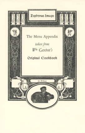 Item #31694 The Menu Appendix Taken From Wm Caxton's Original Cookbook. Holbrook Teter, Ed Dorn...
