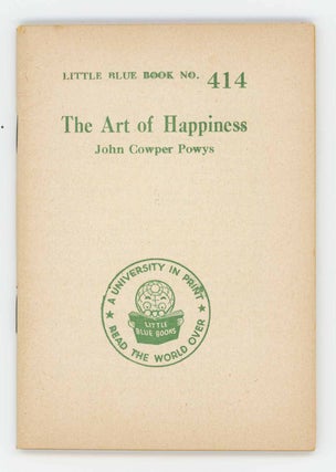 Item #31702 The Art of Happiness. Little Blue Book No. 414. John Cowper Powys