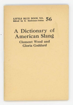 Item #31719 A Dictionary of American Slang. Little Blue Book No. 56. Clement Wood, Gloria Goddard