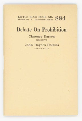 Item #31721 Debate on Prohibition. Little Blue Book No. 884. Clarence Darrow, John Haynes Holmes