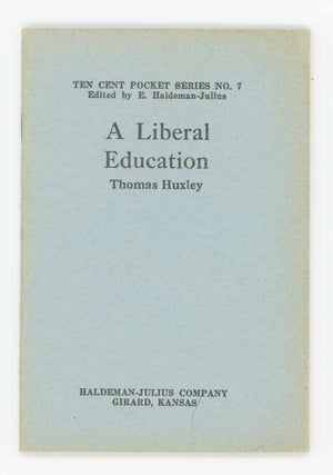 Item #31724 A Liberal Education. Ten Cent Pocket Series No. 7. Thomas Huxley